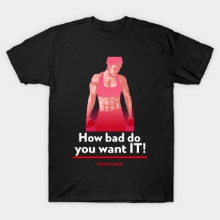 Workout Motivation | How bad do you want it. T-Shirt